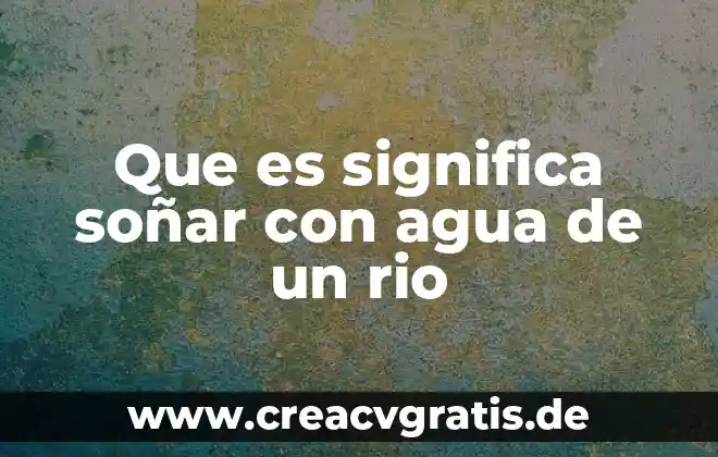 Que es soñar con lodo agua sucia 6 Que es significa soñar con agua de un rio
