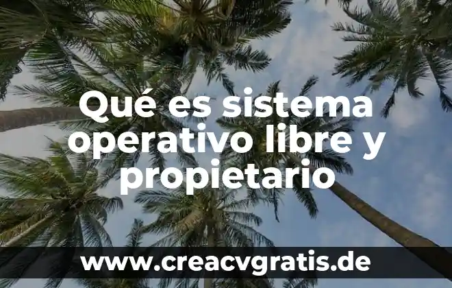 Que es sistema ser humano productor 8 Qué es sistema operativo libre y propietario