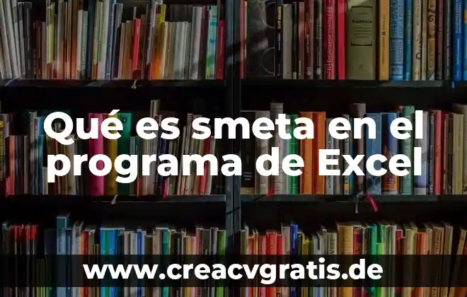 Que es el nombre de la web 5 Qué es smeta en el programa de Excel