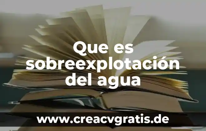 Que es agua altamente purificada 8 Que es sobreexplotación del agua