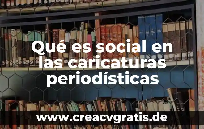 Que es un objeto de representación social 6 Qué es social en las caricaturas periodísticas