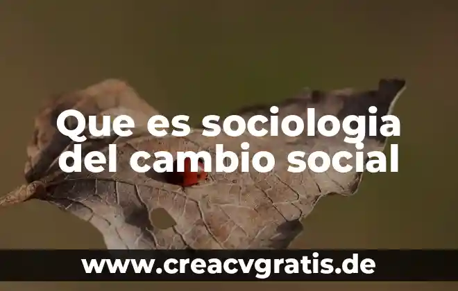 ¿Qué es la psicología y qué es sociología? 3 Que es sociologia del cambio social