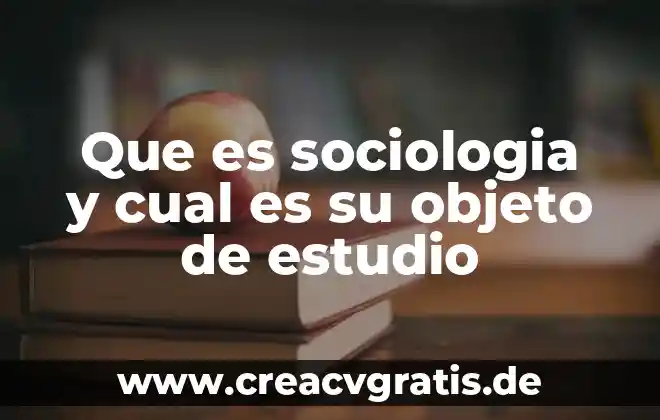 Que es el objeto ole en la base de datos 6 Que es sociologia y cual es su objeto de estudio