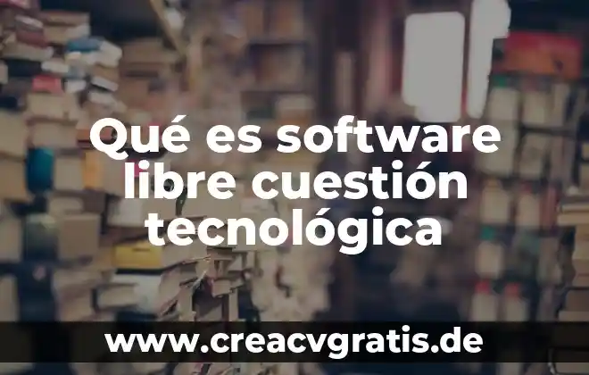 Qué es el software educativo definición 6 Qué es software libre cuestión tecnológica