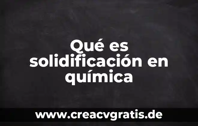 Que es solidificacion en el ciclo del agua 5 Qué es solidificación en química