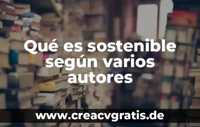 Que es gestion sostenible del agua 6 Qu茅 es sostenible seg煤n varios autores