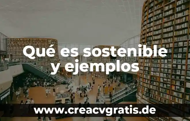 Que es el desarrollo sostenible significado 6 Qué es sostenible y ejemplos