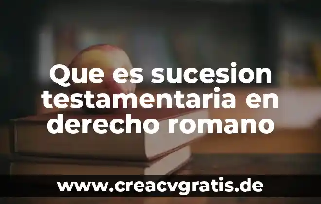 Qué es una sucesión numérica y cuantos tipos existen 4 Que es sucesion testamentaria en derecho romano