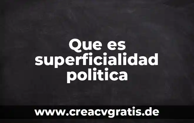 Que es la política legislativa 3 Que es superficialidad politica