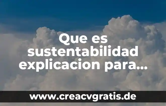 Que es el agua explicacion para preescolar 6 Que es sustentabilidad explicacion para niños