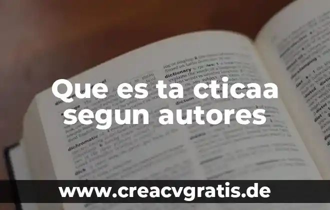 Que es el resumen de una tesis segun autores 3 Que es ta cticaa segun autores