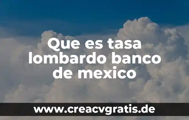 Que es una monografia investigacion 8 Que es tasa lombardo banco de mexico