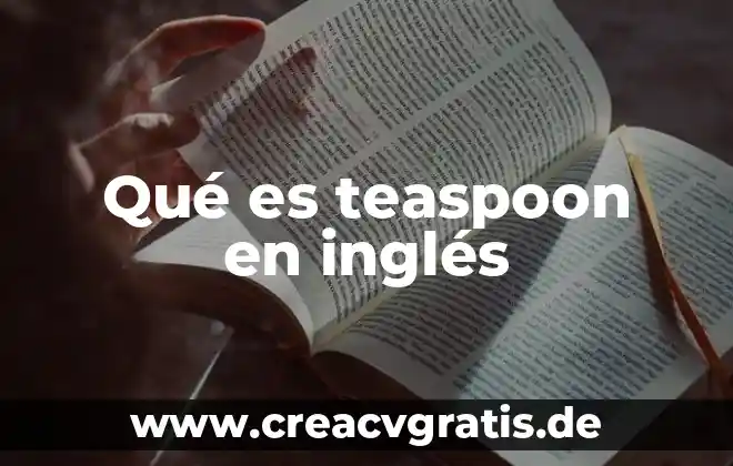 Qué es el agua bioquímica 4 Qué es teaspoon en inglés