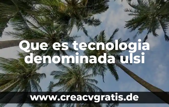 Qué es la tecnología móvil 4 Que es tecnologia denominada ulsi