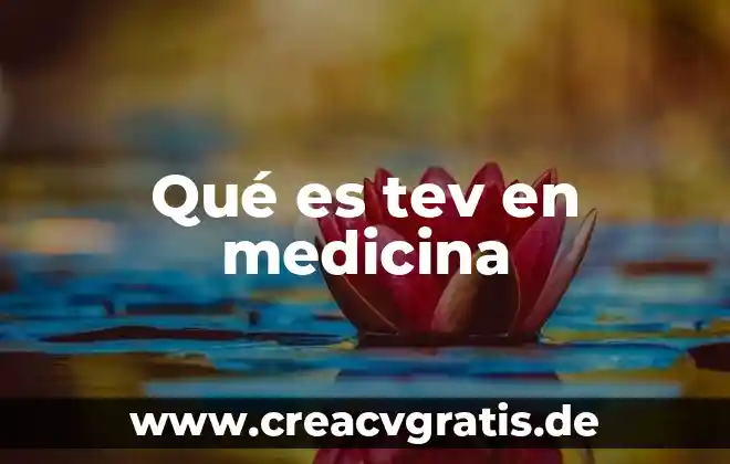 Qué es el signo en medicina 3 Qué es tev en medicina