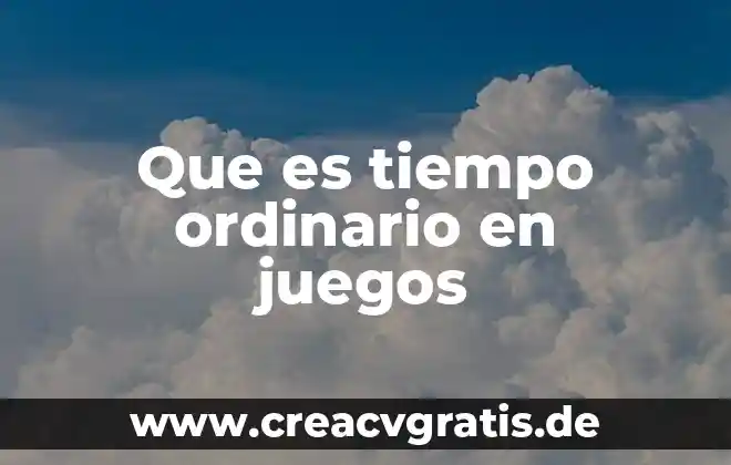 Juegos de confrontación que es 8 Que es tiempo ordinario en juegos