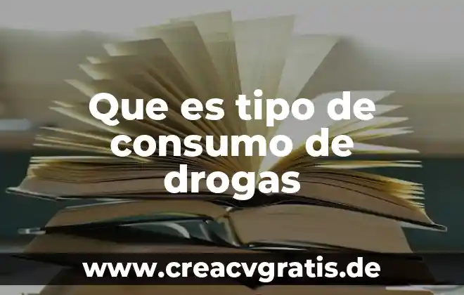 Que es un calculo de consumo 4 Que es tipo de consumo de drogas