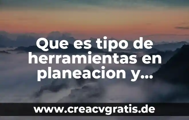 Por que es una herramientas útiles para el diccionarios 3 Que es tipo de herramientas en planeacion y organizacion