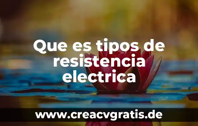 Qué es la resistencia electrónica 7 Que es tipos de resistencia electrica