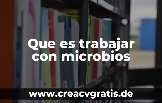 Que es trabajar de planta 5 Que es trabajar con microbios