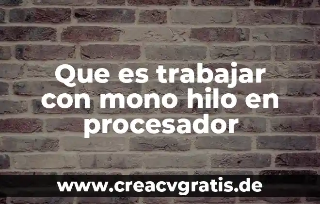 Que es trabajar de planta 8 Que es trabajar con mono hilo en procesador