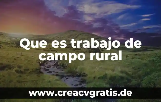 Que es la propiedad de campo 5 Que es trabajo de campo rural