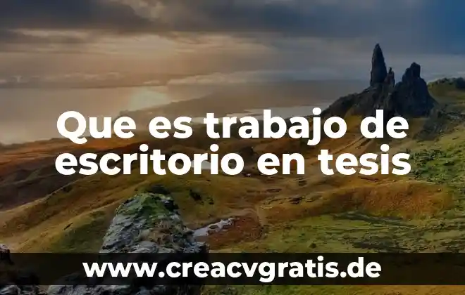 Que es una pregunta de trabajo 3 Que es trabajo de escritorio en tesis