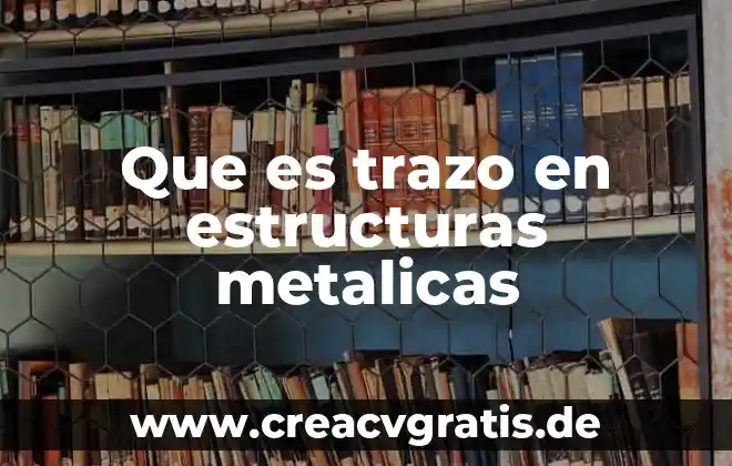 Qué es un trazo en tecnología 3 Que es trazo en estructuras metalicas
