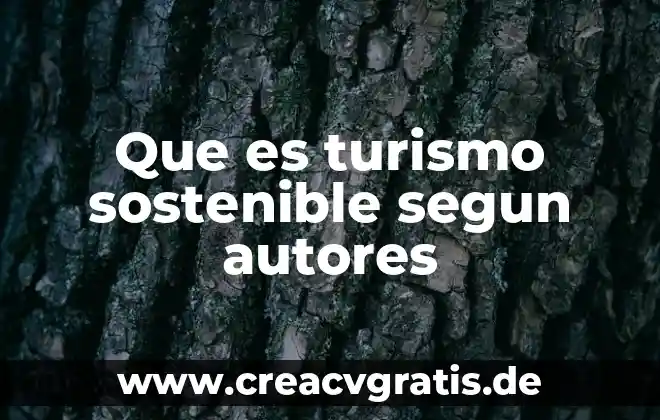 Que es el desarrollo sostenible significado 7 Que es turismo sostenible segun autores