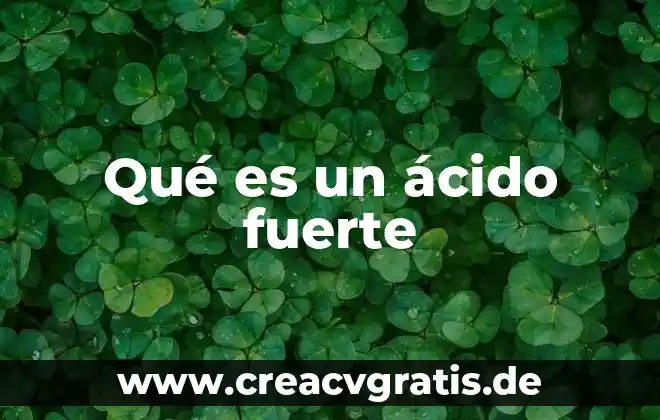Que es un agua fuerte 4 Qué es un ácido fuerte