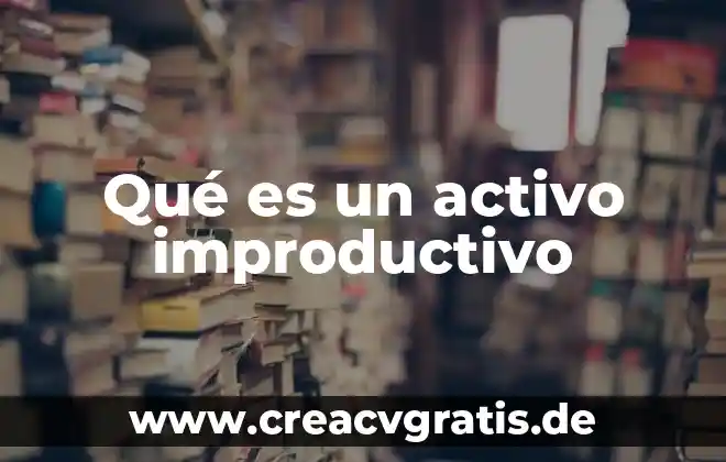 Que es copioso significado 5 Qué es un activo improductivo