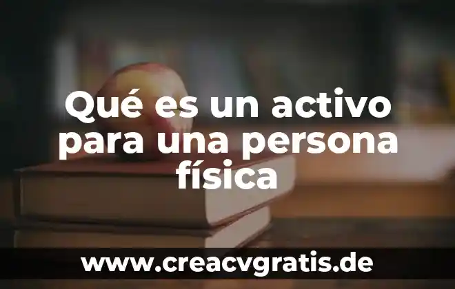 Nombre común para una persona que es wey 5 Qué es un activo para una persona física