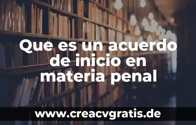 Que es el principio de publicidad en materia penal 6 Que es un acuerdo de inicio en materia penal
