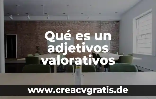 Qué es el adjetivo y tipos de adjetivos 3 Qué es un adjetivos valorativos