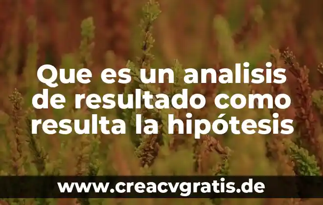 Que es objetivos hipótesis formulación de l problema 7 Que es un analisis de resultado como resulta la hipótesis