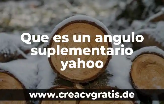 Que es ser persona yahoo 7 Que es un angulo suplementario yahoo