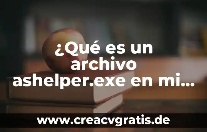 Que es una pestaña de archivo chome 4 ¿Qué es un archivo ashelper.exe en mi laptop?