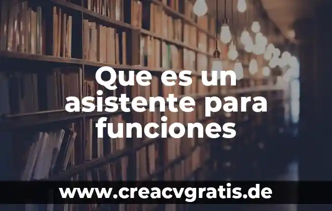 Que es ser un asistente 5 Que es un asistente para funciones