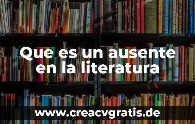 Que es lead en literatura 3 Que es un ausente en la literatura