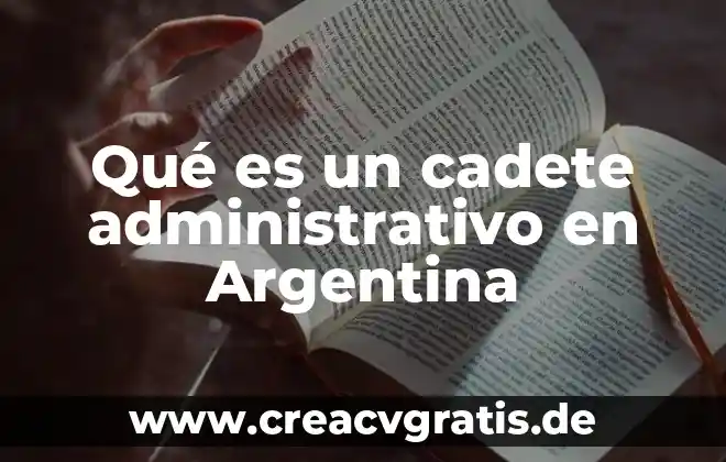 Qué es el empoderamiento administrativo 6 Qué es un cadete administrativo en Argentina