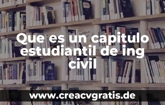 Que es una requisitoria civil 3 Que es un capitulo estudiantil de ing civil