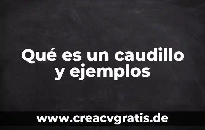 Qué es seudónimo y ejemplos 4 Qué es un caudillo y ejemplos