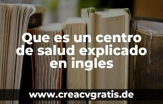 Qué es fyi en inglés 8 Que es un centro de salud explicado en ingles