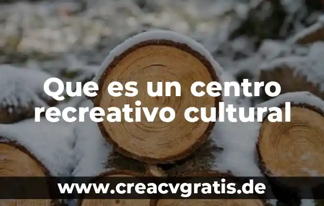 Que es un centro recreativo definicion 4 Que es un centro recreativo cultural