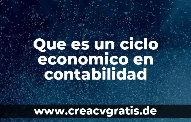 Que es ciclo del agua 7 Que es un ciclo economico en contabilidad