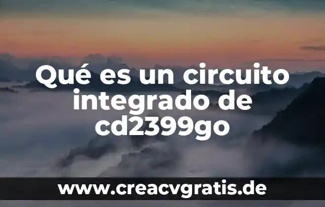 Que es la circuito electrónico tipos 5 Qué es un circuito integrado de cd2399go