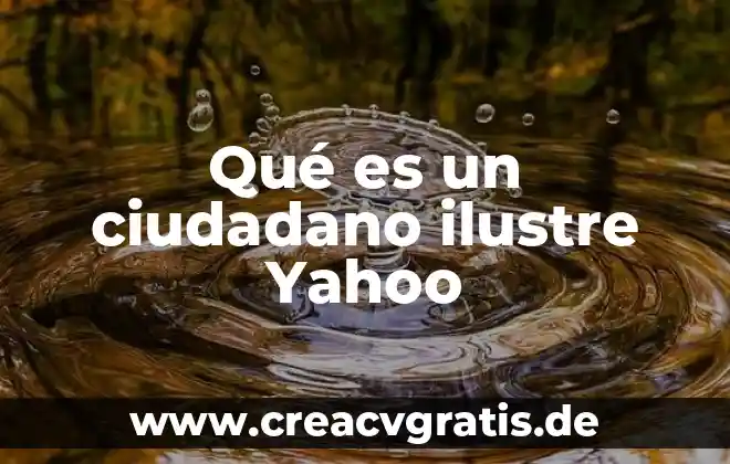 Que es ser un ciudadano en un mundo globalizado 3 Qué es un ciudadano ilustre Yahoo