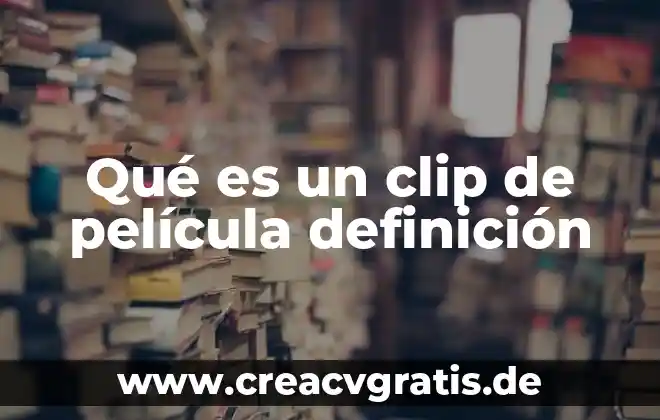 Qué es el mcm y mcd definición 3 Qué es un clip de película definición