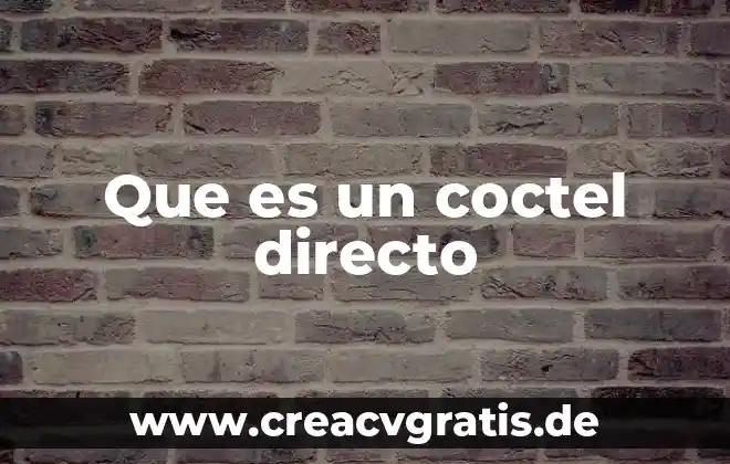 Que es el momento de verdad directo 8 Que es un coctel directo