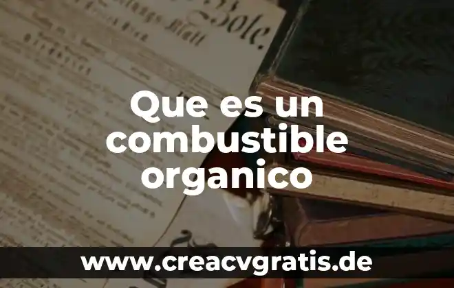 Qué es el flux organico 5 Que es un combustible organico